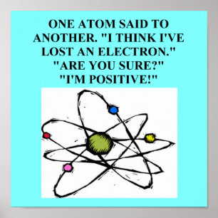 atom lost an electron physics joke poster