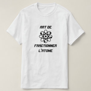 Atom with text Art de fractionner l'atome T-Shirt