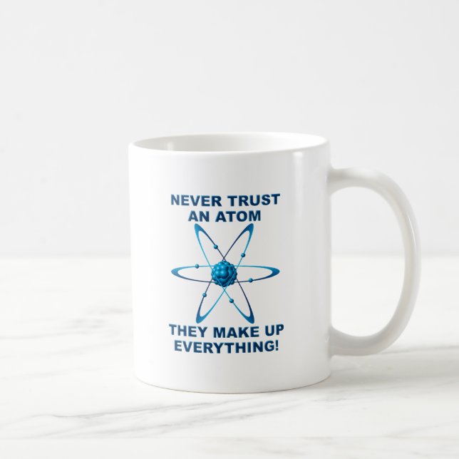 Atoms Make Up Everything Funny Mug (Right)