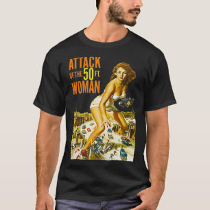 Attack Of The 50 Foot Woman  T-Shirt