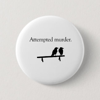 Attempted Murder 6 Cm Round Badge