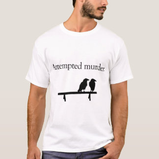Attempted Murder crow 11 T-Shirt