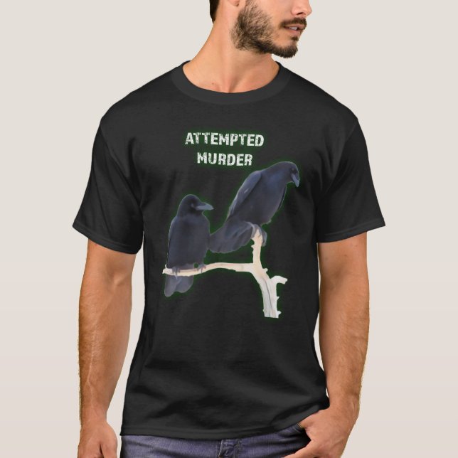 Attempted Murder Crows Funny Ornithology Joke T-Shirt (Front)