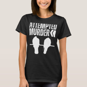 Attempted Murder Crows Ravens Bird Funny Crow On T T-Shirt