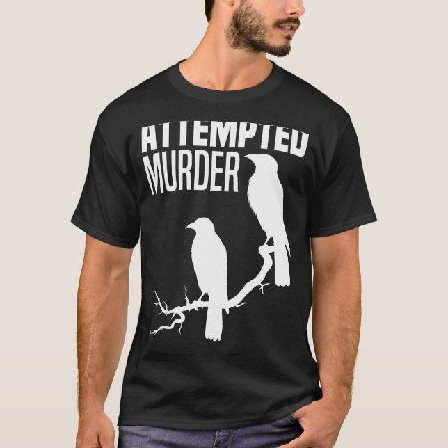 Attempted Murder Crows Ravens Bird Meme Funny Crow T-Shirt (Front)