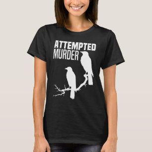 Attempted Murder Crows Ravens Bird Meme Funny Crow T-Shirt