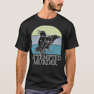 Attempted Murder Crows & Ravens Funny Crow Shirt B