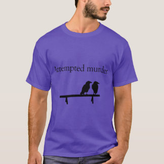 Attempted Murder friends gift T-Shirt