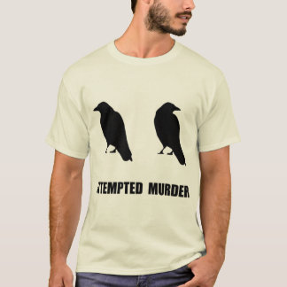 Attempted Murder Of Crows Funny T-Shirt