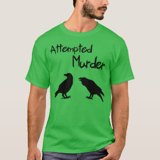 Attempted Murder of Crows T-Shirt