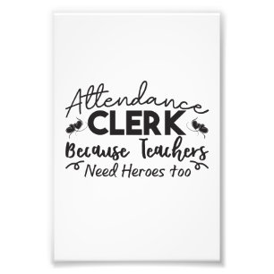 Attendance Clerk Because Teachers Need Heroes Too Photo Print