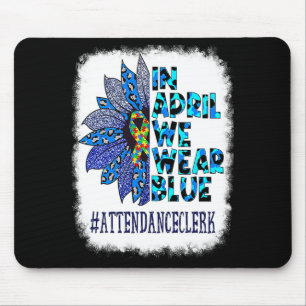 Attendance Clerk In April We Wear Blue Autism Awar Mouse Pad