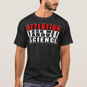 Attention Ask Me About Science Funny Quotes Teache T-Shirt