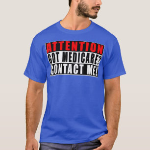 Attention Got Medicare Contact Me Funny Quotes Ins T-Shirt