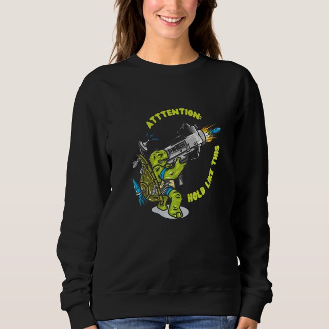 Attention Hold It Like This Rocket Weapon Bazooka Sweatshirt (Front)