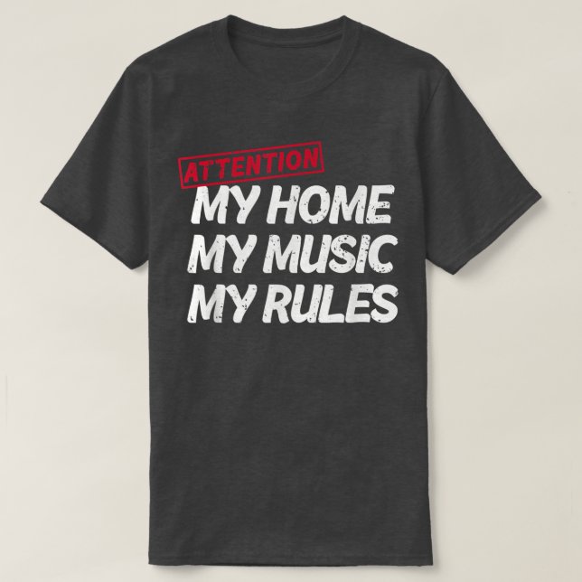 Attention My Home My Music My Rules House Property T-Shirt (Design Front)