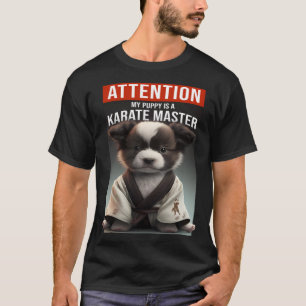 Attention my puppy is a karate master T-Shirt