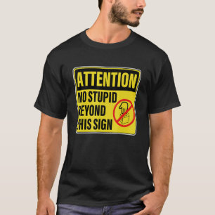 Attention No Stupid Beyond This Sign Apparel T-Shirt