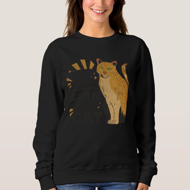 Attention Span  Cat  Sarcastic Animal Kitty Retro Sweatshirt (Front)