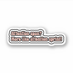 Attention span? More like attention sprint! ADHD