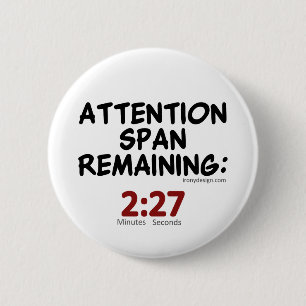 Attention Span Remaining: 2:27 Minutes 6 Cm Round Badge