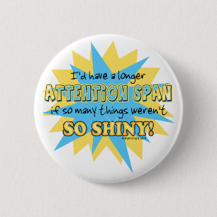 Attention Span Shiny Humour 6 Cm Round Badge