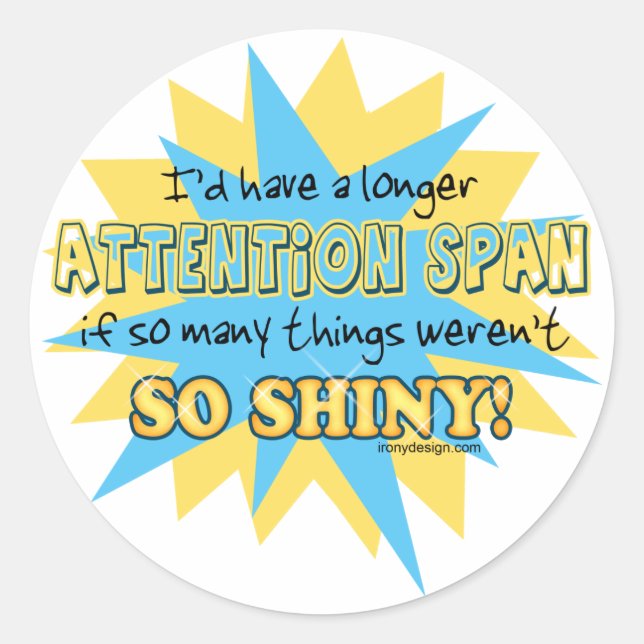 Attention Span Shiny Humour Classic Round Sticker (Front)