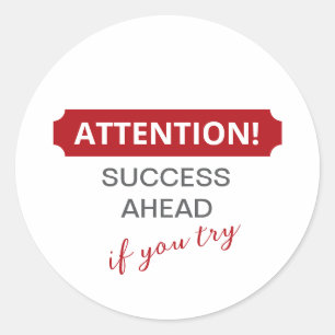 Attention! Success Ahead, If You Try Classic Round Sticker