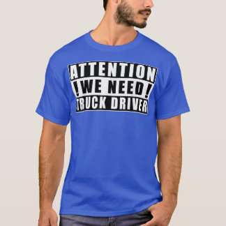 Attention We Need Truck Driver Funny Quotes Jobs 5 T-Shirt