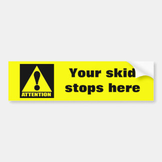 attention, Your skid stops here Bumper Sticker