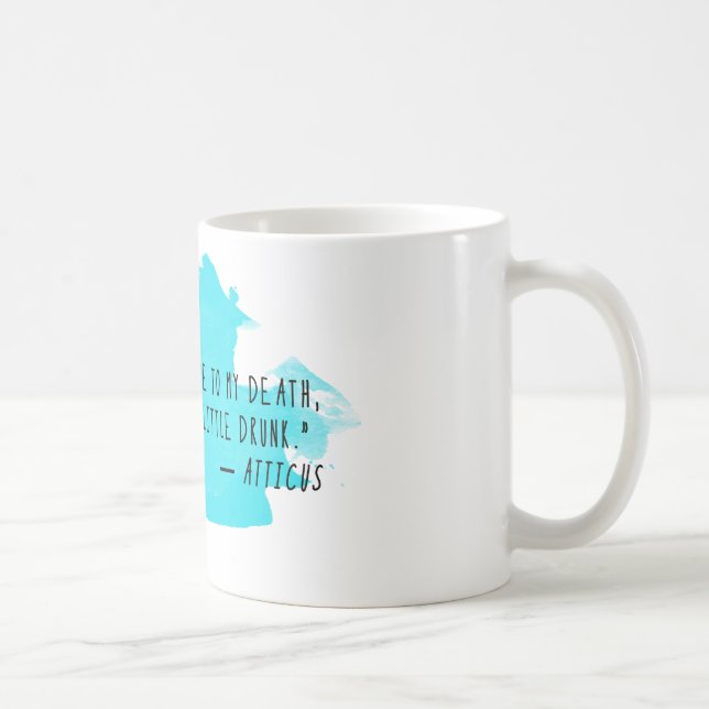 Atticus Quote Coffee Mug: Late, In Love, & Drunk Mug (Right)