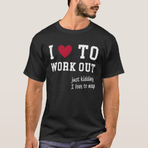 ATTITUDE I Love To Workout lazy training T-Shirt