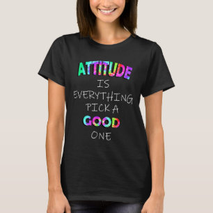 Attitude Is Everything Choose A Good Graphic Quote T-Shirt