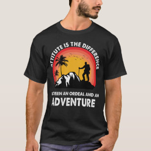 Attitude is the difference Ordeal and Adventure T-Shirt