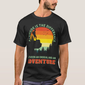 Attitude is the difference Ordeal and Adventure T-Shirt