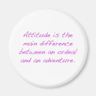 Attitude - ordeal or adventure magnet