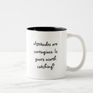 Attitudes are contagious. Is yours worth catching? Two-Tone Coffee Mug