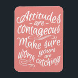 ATTITUDES custom color motivational magnet<br><div class="desc">“Attitudes are contagious – make sure yours are worth catching”. Using the "customize it" function,  you can change the background color to any color you want. See my store for more items with this quote.</div>