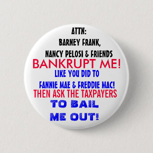 ATTN NANCY PELOSI & FRIENDS: BANKRUPT ME! 6 CM ROUND BADGE