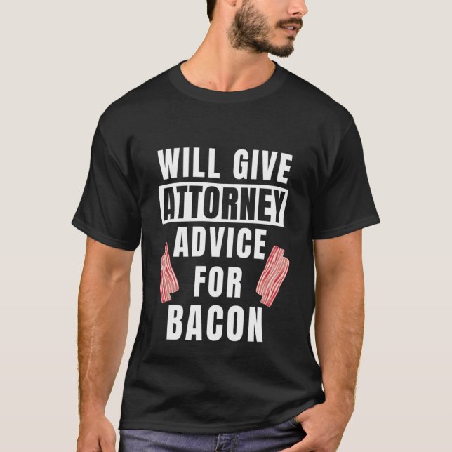 Attorney Advice For Bacon Law Student Lawyer  Atto T-Shirt (Front)