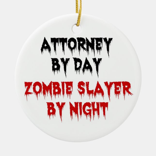 Attorney by Day Zombie Slayer by Night Ceramic Ornament (Front)