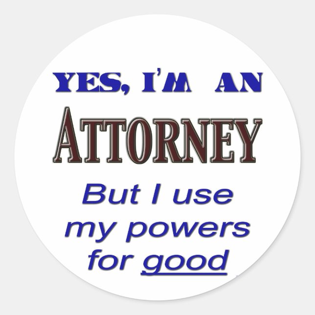 Attorney Powers for Good Saying Classic Round Sticker (Front)