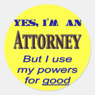 Attorney Powers for Good Saying Classic Round Sticker