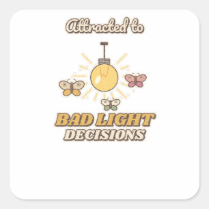 Attracted to Bad Light Decisions Moth Square Sticker