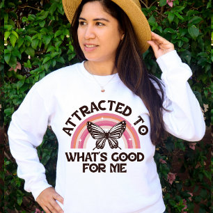 Attracted to What's Good For Me, Encouraging Sweatshirt