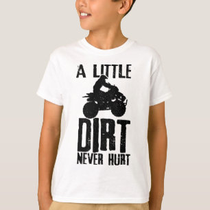 ATV A Little Dirt Never Hurt 4 Wheeler Quad Bike F T-Shirt