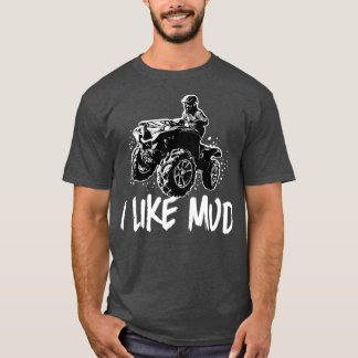 ATV Four Wheeler Off Road I Like Mud Mudding T-Shirt