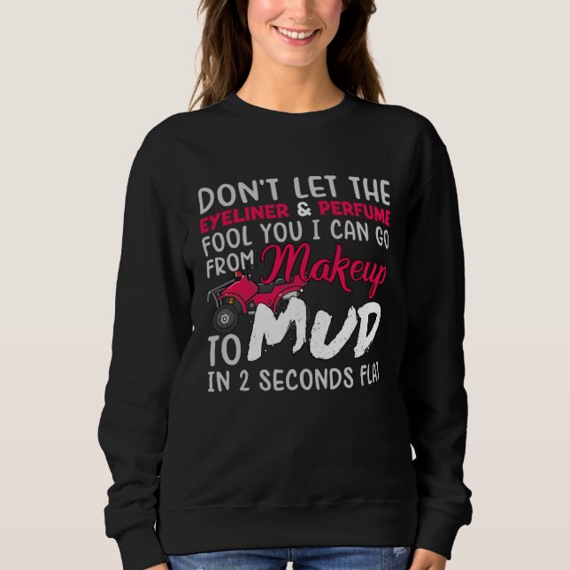 ATV Girl Makeup to Mud Pink Quad Lady Biker 4 Whee Sweatshirt (Front)