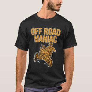 Atv Off Road Maniac Four Wheeler Bike Quad Motocro T-Shirt