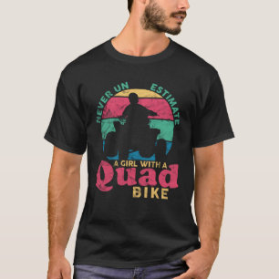 ATV Quad Never Underestimate A Girl With A Quad Bi T-Shirt